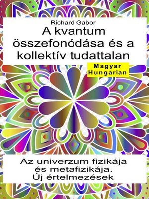 cover image of A kvantum összefonódása  és a kollektív tudattalan. Az univerzum fizikája és metafizikája. Új értelmezések